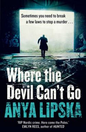 Where The Devil Can't Go by Anya Lipska