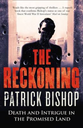 The Reckoning: How the Killing of One Man Changed the Fate of the Promised Land by Patrick Bishop