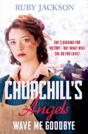 Churchill's Angels: Wave Me Goodbye by Ruby Jackson