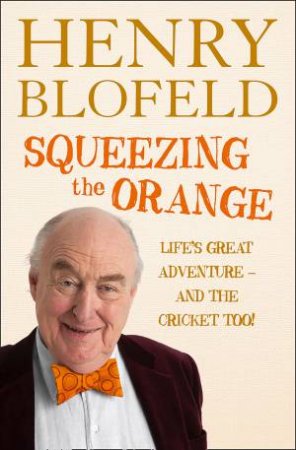 Squeezing The Orange by Henry Blofeld