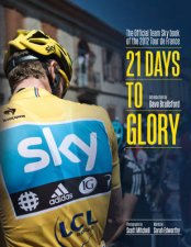 21 Days to Glory The Official Team Sky Story of the 2012 Tour De France
