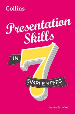 Presentation Skills in 7 Simple Steps by James Schofield