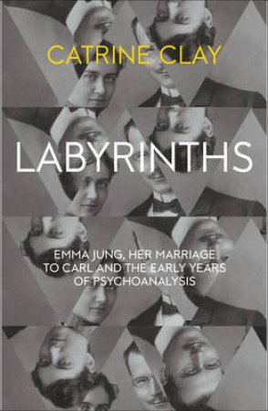 Mind Games: Emma Jung, Her Marriage to Carl and the Early Years ofPsychoanalysis by Catrine Clay