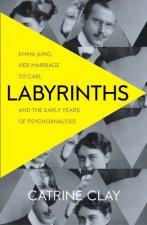 Labyrinths Emma Jung Her Marriage To Carl And The Early Years Of Psychoanalysis