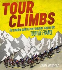 Tour Climbs The Complete Guide to Every Mountain Stage on the Tour DeFrance
