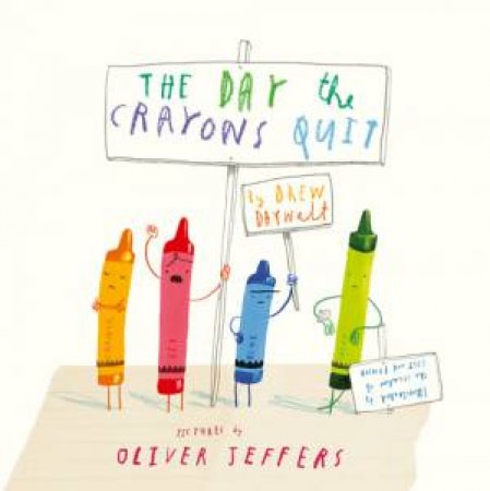 The Day The Crayons Quit by Drew Daywalt & Oliver Jeffers