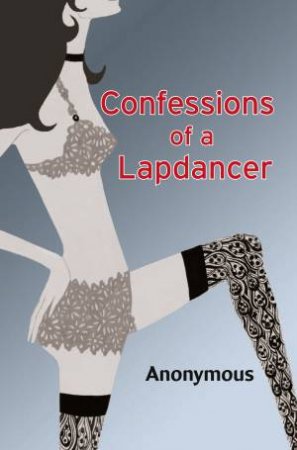 Confessions Of A Lapdancer by Anonymous