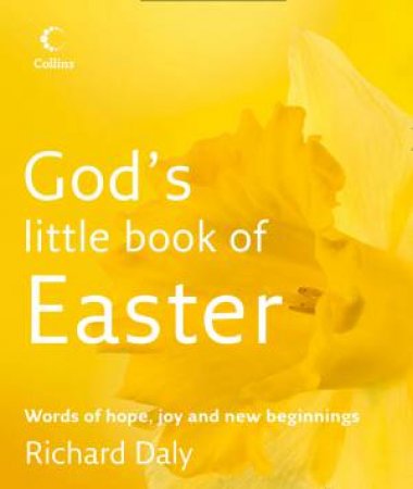 Gods Little Book Of Easter: Words Of Hope, Joy And New Beginnings by Richard Daly
