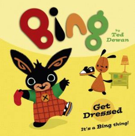Bing: Get Dressed by Ted Dewan 