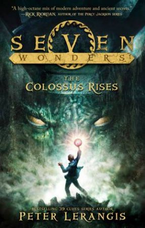 Seven Wonders 01 : The Colossus Rises by Peter Lerangis