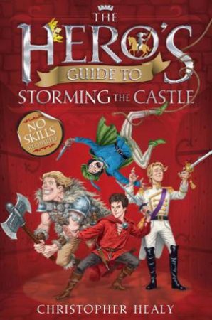 The Hero's Guide to Storming the Castle by Christopher Healy