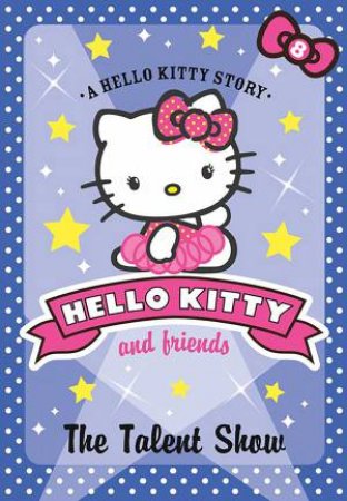 Hello Kitty and Friends 08 : The Talent Show by Linda Chapman