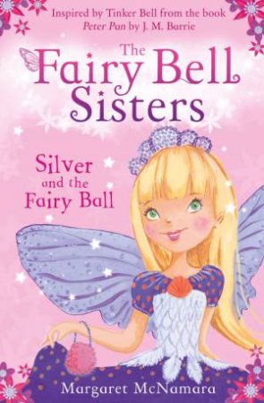 The Fairy Bell Sisters 1 : Silver and the Fairy Ball by Margaret McNamara