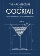 The Architecture of the Cocktail Constructing the Perfect Cocktail fromthe Bottom Up