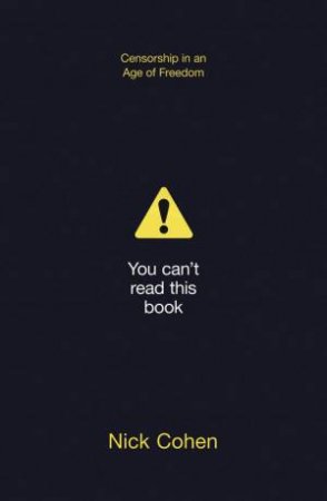 You Can't Read This Book: Censorship in an Age of Freedom by Nick Cohen