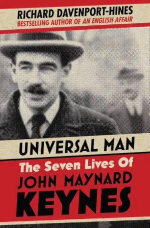 Universal Man: The Seven Lives of John Maynard Keynes by Richard Davenport-Hines