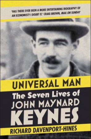 Universal Man: The Seven Lives of John Maynard Keynes by Richard Davenport-Hines