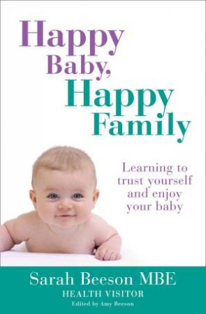 Happy Baby, Happy Family: Learning to Trust Yourself and Enjoy Your Baby by Sally Beeson