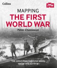 Mapping The First World War The Great War Through Maps from 19141918