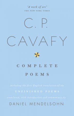 The Complete Poems of C.P. Cavafy by Daniel Mendelsohn