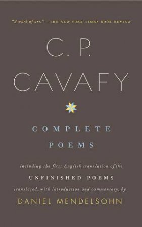 The Complete Poems of C.P. Cavafy by Daniel Mendelsohn