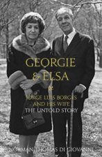 Georgie and Elsa Jorge Luis Borges and His Wife The Untold Story