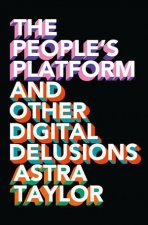 The Peoples Platform And Other Digital Delusions
