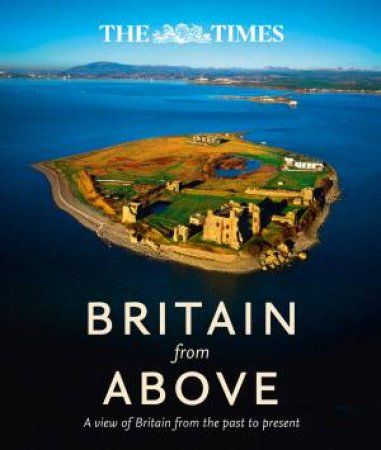 Britain From Above: A View of Britain From the Past to Present by Various