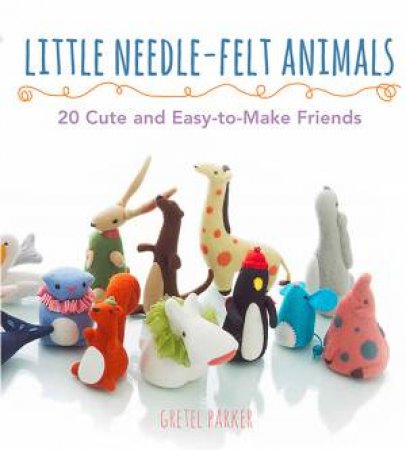 Little Needlefelt Animals by Gretel Parker