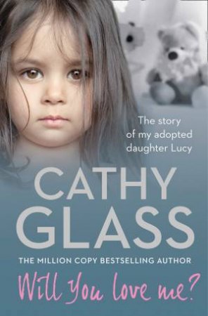 Will You Love Me?: The Story of My Adopted Daughter Lucy by Cathy Glass