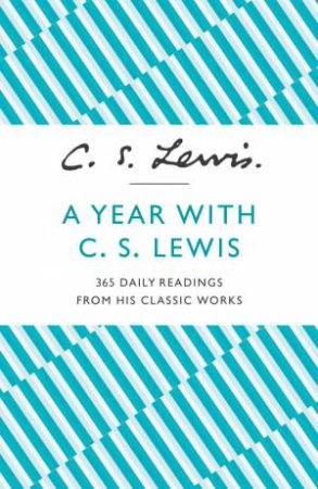 A Year With C. S. Lewis: 365 Daily Readings from His Classic Works by C S Lewis