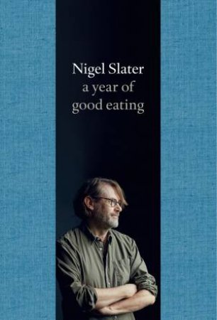 A Year Of Good Eating by Nigel Slater