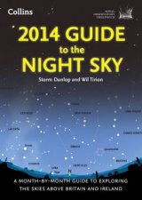 2014 Guide to The Night Sky  A MonthByMonth Guide to Exploring theSkies above Britain and Ireland