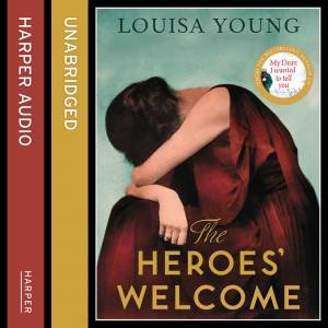 The Heroes' Welcome [Unabridged Edition] by Louisa Young