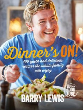 Dinner's On!: Easy to Make. Tastes Delicious. 100 Recipes the Whole Family Will Enjoy by Barry Lewis