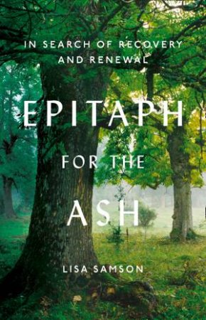 Epitaph For The Ash: In Search Of Recovery And Renewal by Lisa Samson