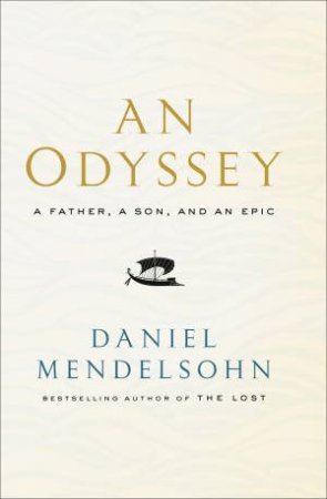 An Odyssey: A Father, A Son And An Epic by Daniel Mendelsohn