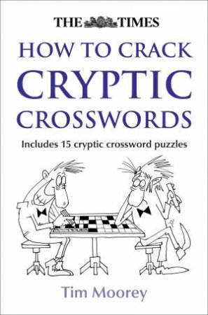 The Times: How To Crack Cryptic Crosswords by Tim Moorey
