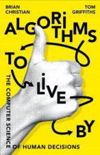 Algorithms To Live By The Computer Science Of Human Decisions