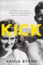 Kick The True Story of Kick Kennedy JFKs Forgotten Sister and theHeir to Chatsworth