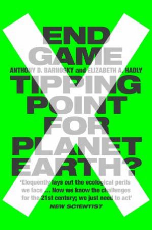 End Game: Tipping Point for Planet Earth? by Anthony Bornosky & Elizabeth Hadly