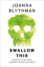 Swallow This Serving Up the Food Industrys Darkest Secrets