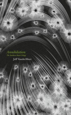 The Southern Reach Trilogy - Annihilation by Jeff VanderMeer