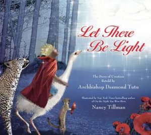 Let There Be Light: The Story of Creation Retold by Archbishop DesmondTutu by Desmond Tutu