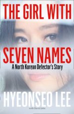 The Girl with Seven Names A North Korean Defectors Story