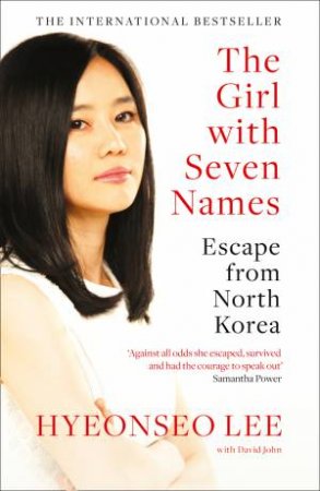 The Girl With Seven Names: Escape From North Korea by Hyeonseo Lee
