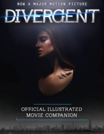 The Divergent Official Illustrated Movie Companion by Veronica Roth