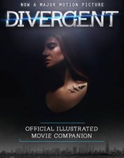 The Divergent Official Illustrated Movie Companion