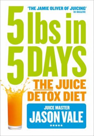 5lbs in 5 Days: The Juice Detox Diet by Jason Vale