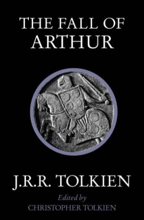 The Fall of Arthur by J R R Tolkien
